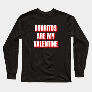 Burritos Are My Valentine Long Sleeve T-Shirt